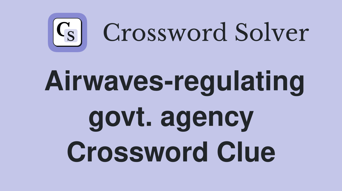 Airwavesregulating govt. agency Crossword Clue Answers Crossword